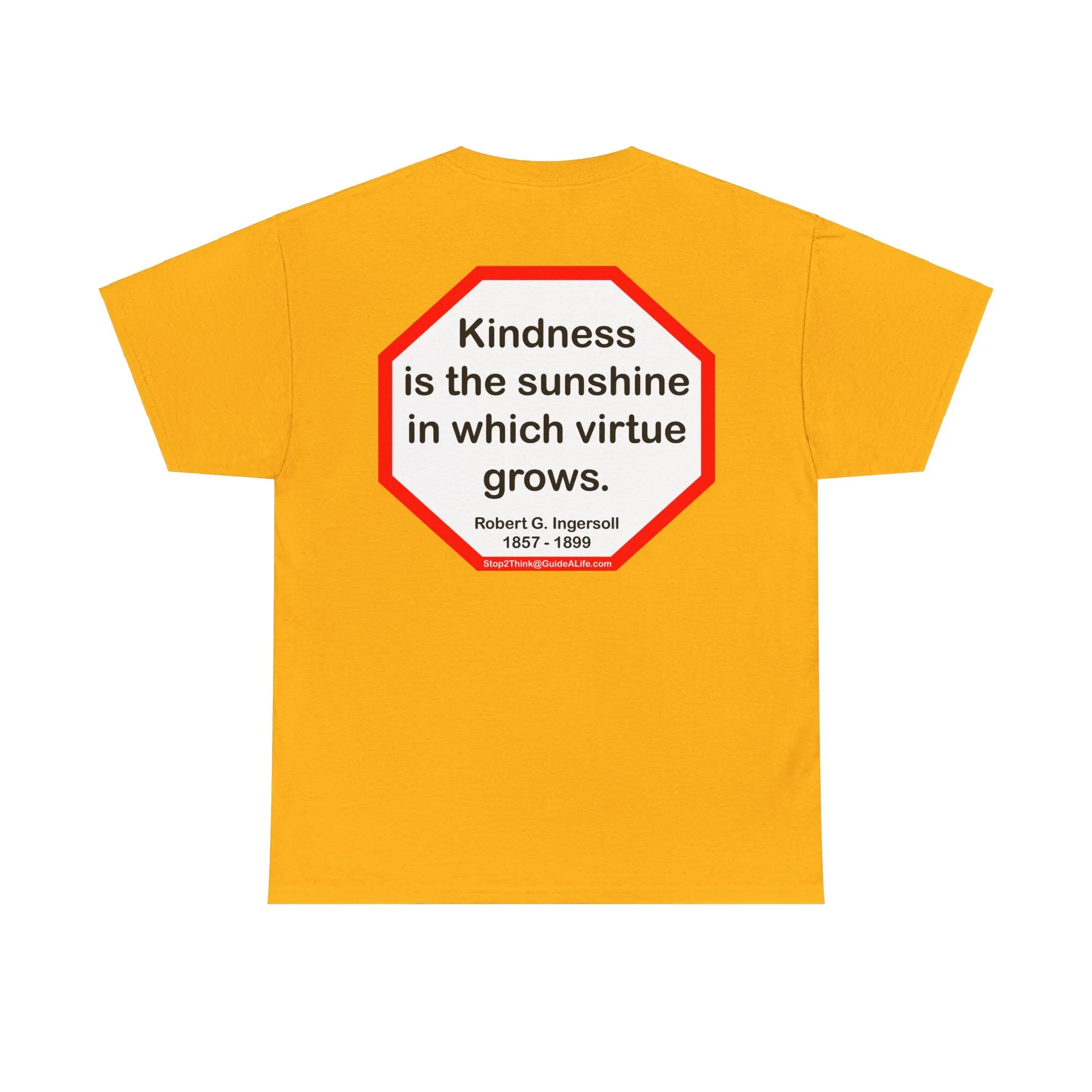 S2T- Kindness is the sunshine in which virtue grows.  -  Robert G. Ingersoll  1857 - 1899