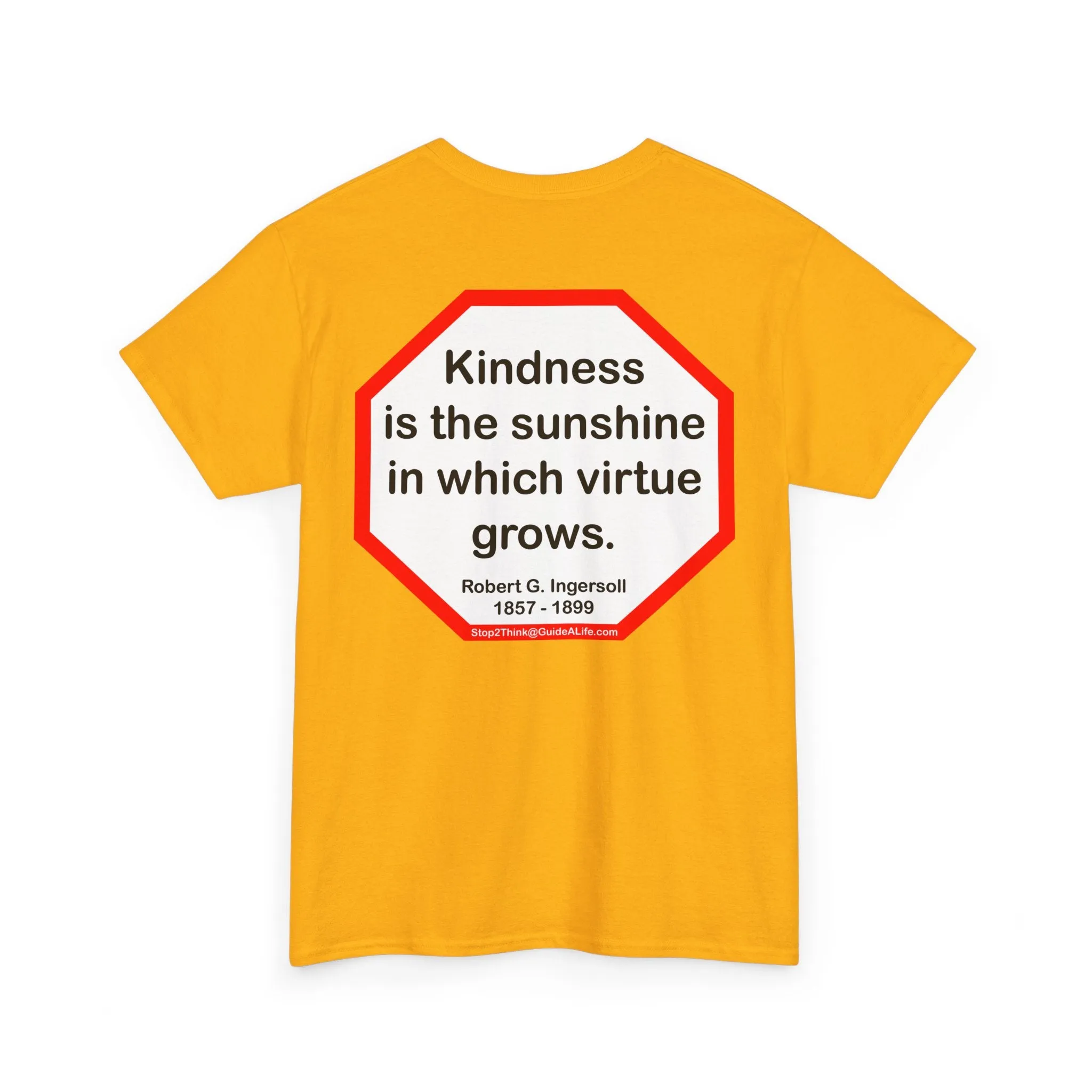 S2T- Kindness is the sunshine in which virtue grows.  -  Robert G. Ingersoll  1857 - 1899