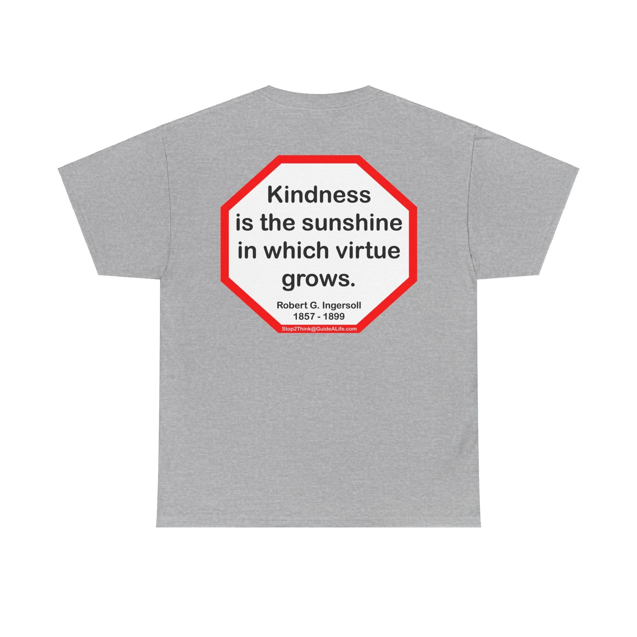 S2T- Kindness is the sunshine in which virtue grows.  -  Robert G. Ingersoll  1857 - 1899