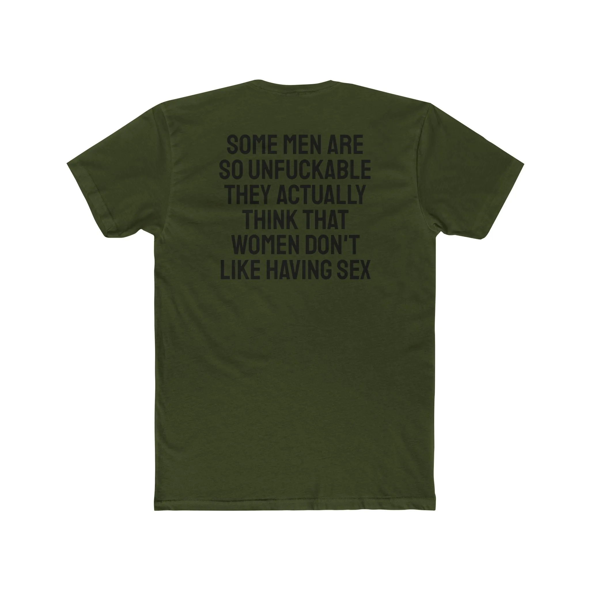 Some Men Are So Unfuckable They Actually Think Women Don't Like Having Sex - Unisex Cotton Crew Tee