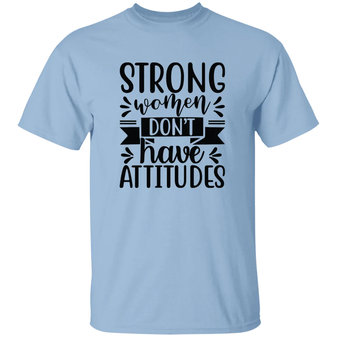 Strong Women Don't Have Attitudes 5.3 oz. T-Shirt
