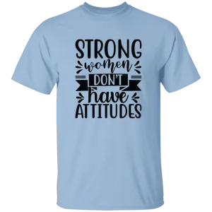 Strong Women Don't Have Attitudes 5.3 oz. T-Shirt