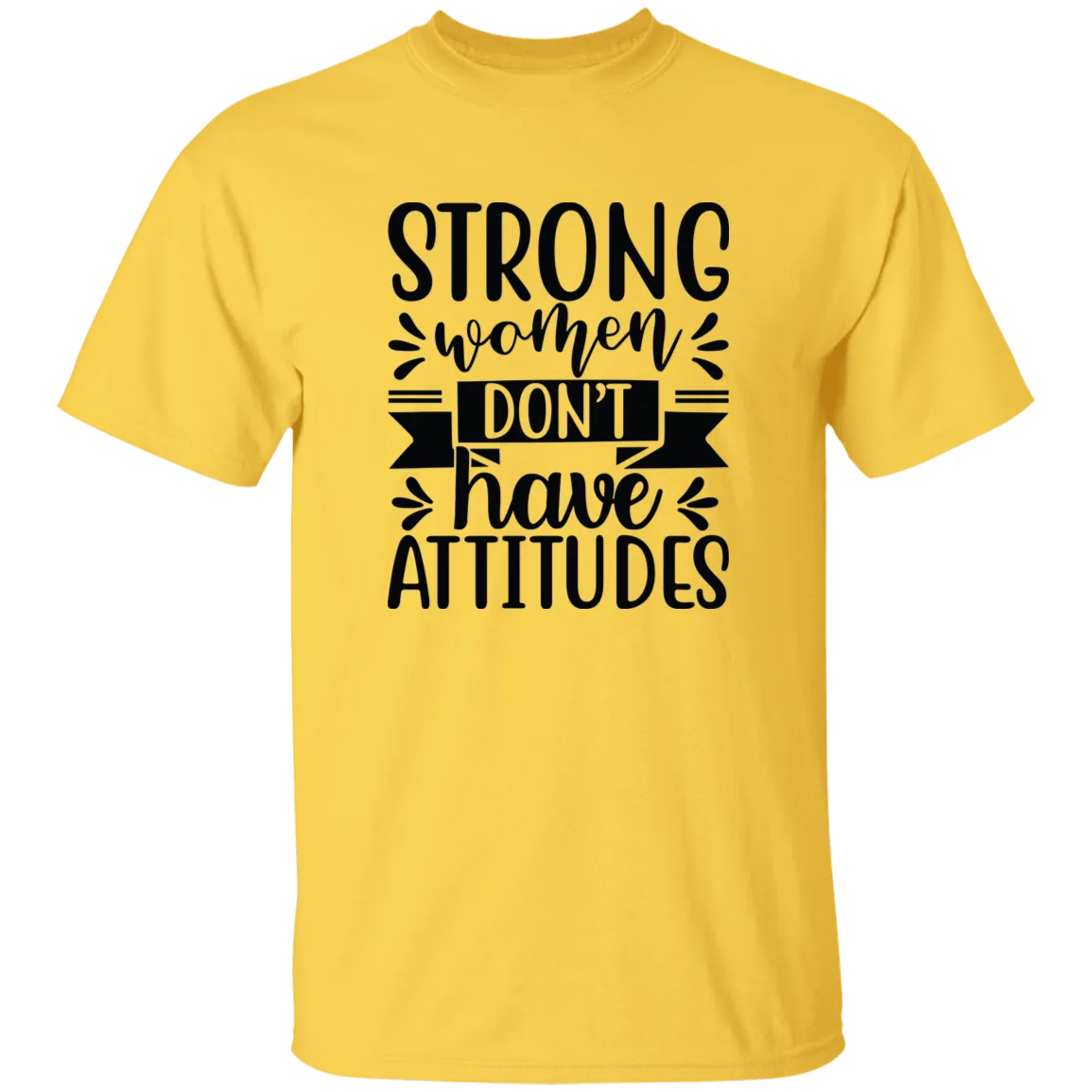 Strong Women Don't Have Attitudes 5.3 oz. T-Shirt