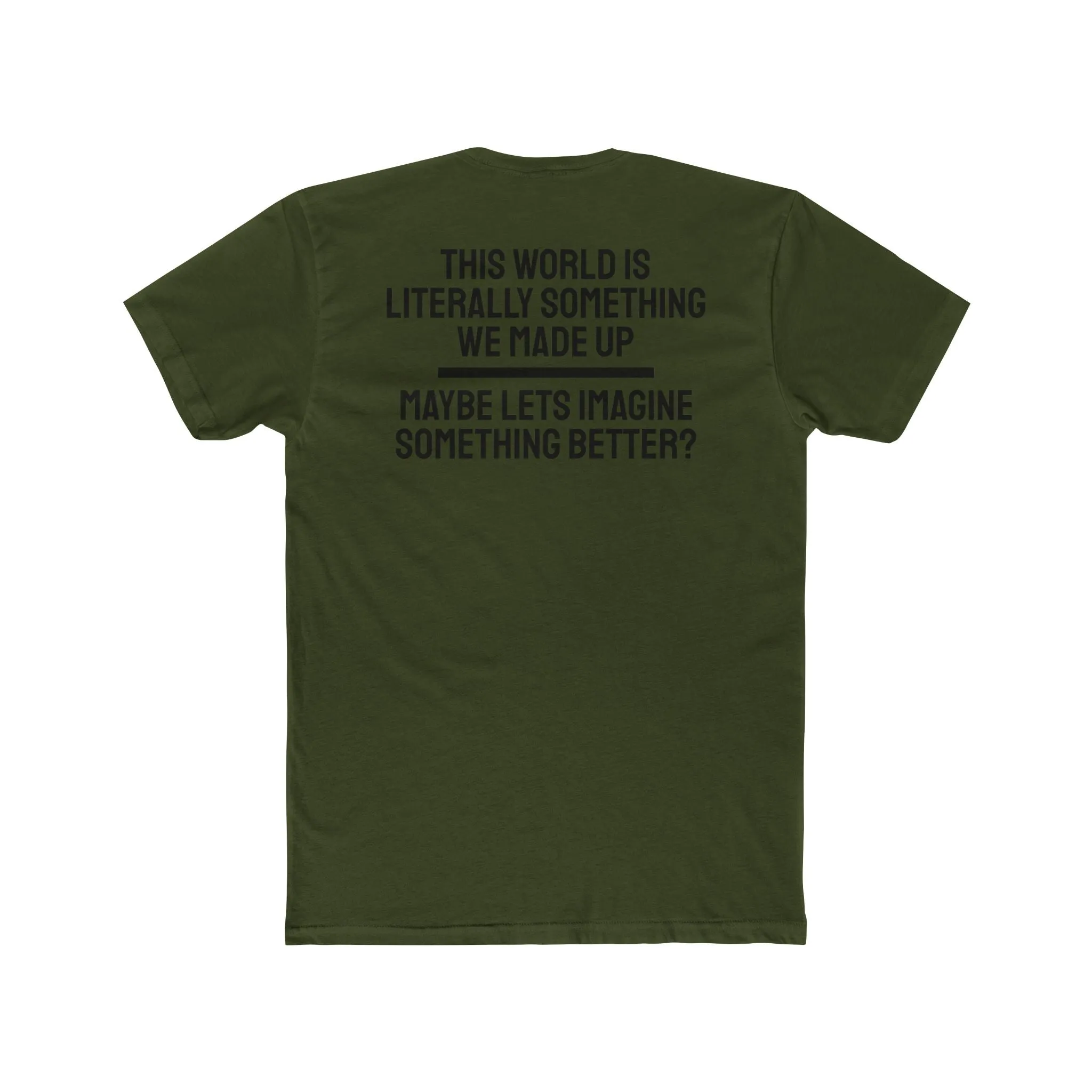 This World Is Literally Something We Made Up Maybe Lets Imagine Something Better - Unisex Cotton Crew Tee