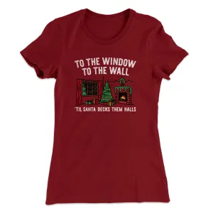 To The Window, To The Wall, ’Til Santa Decks Them Halls Women's T-Shirt