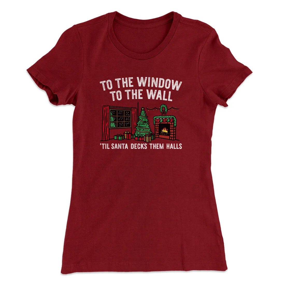 To The Window, To The Wall, ’Til Santa Decks Them Halls Women's T-Shirt