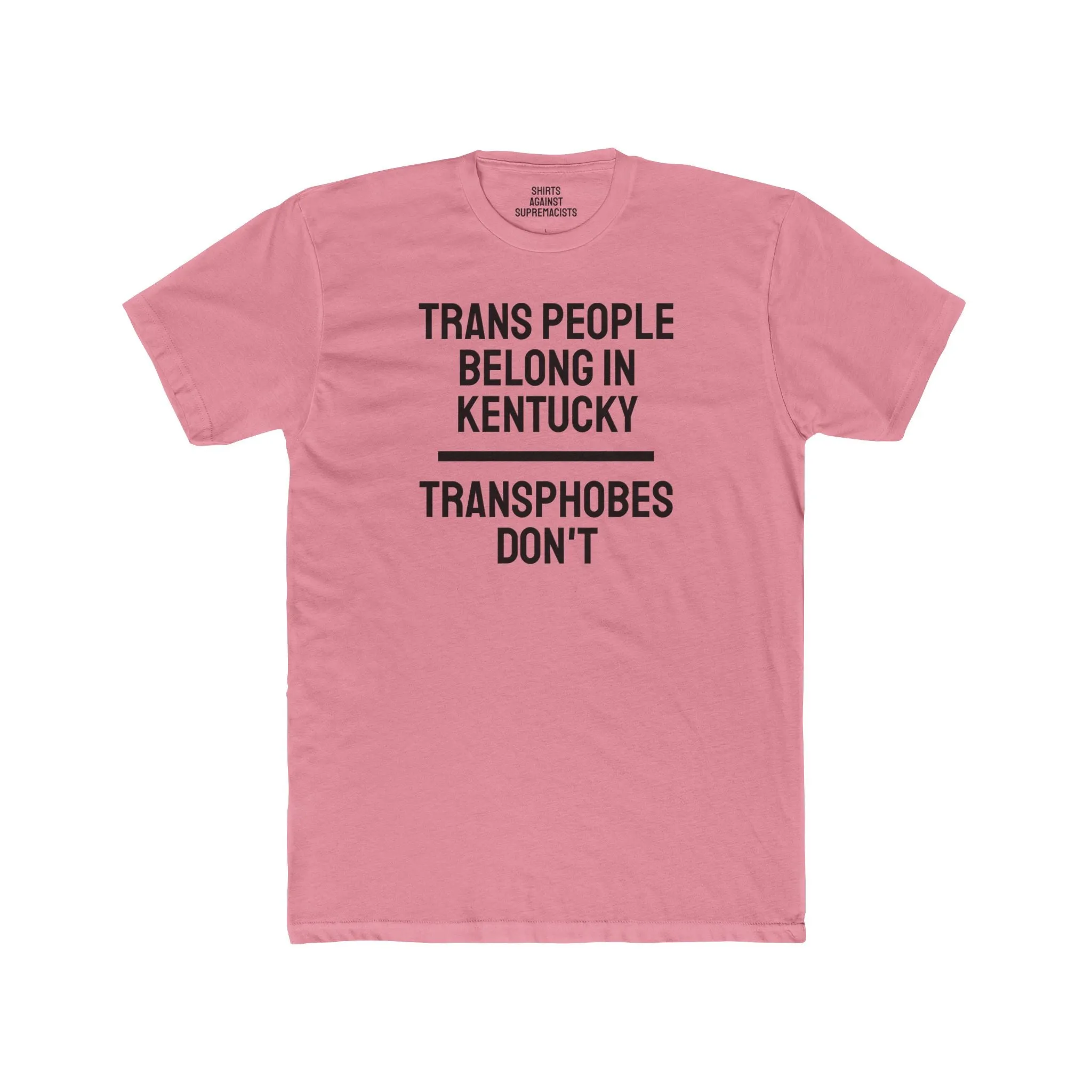 Trans People Belong In Kentucky Transphobes Don't - Unisex Cotton Crew Tee