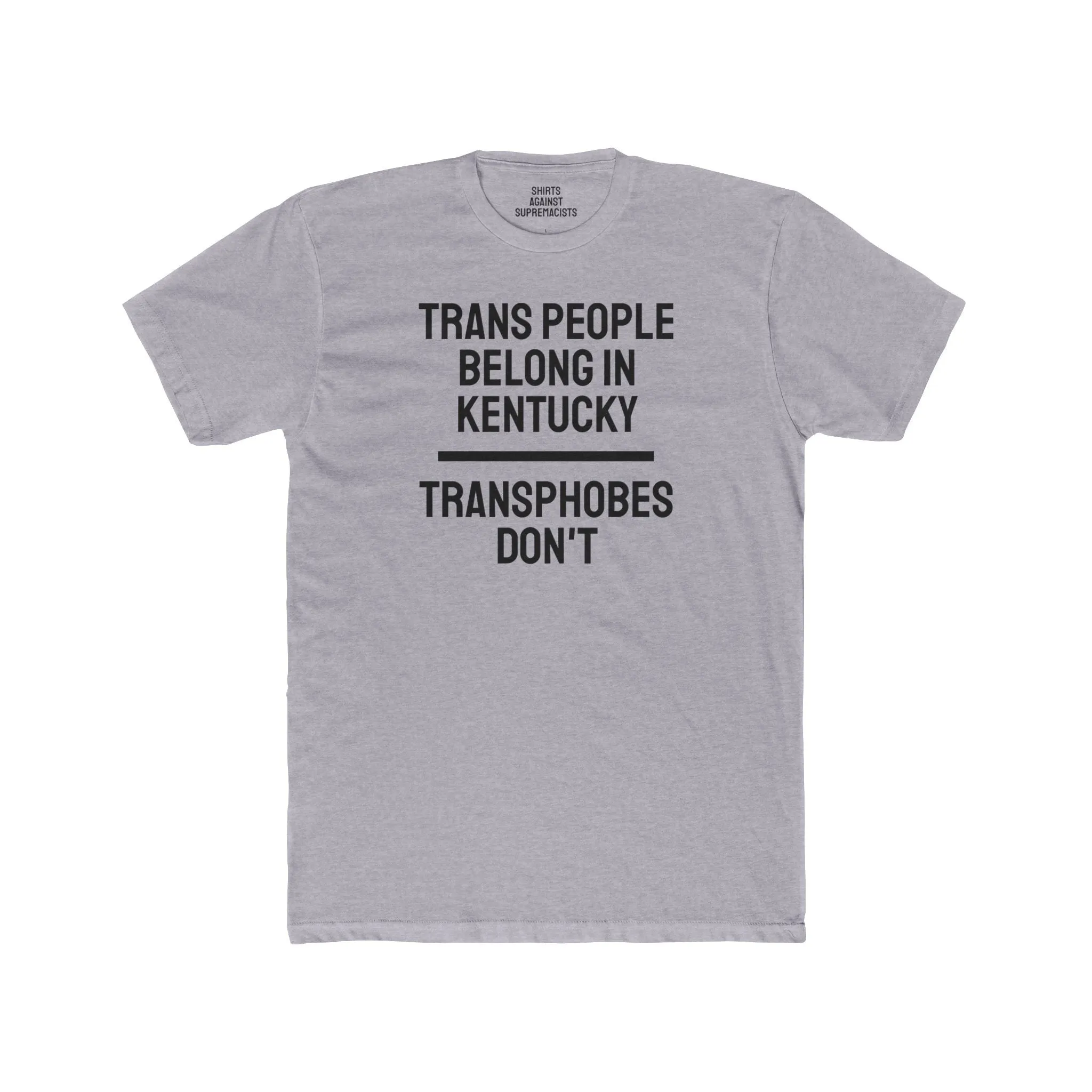 Trans People Belong In Kentucky Transphobes Don't - Unisex Cotton Crew Tee