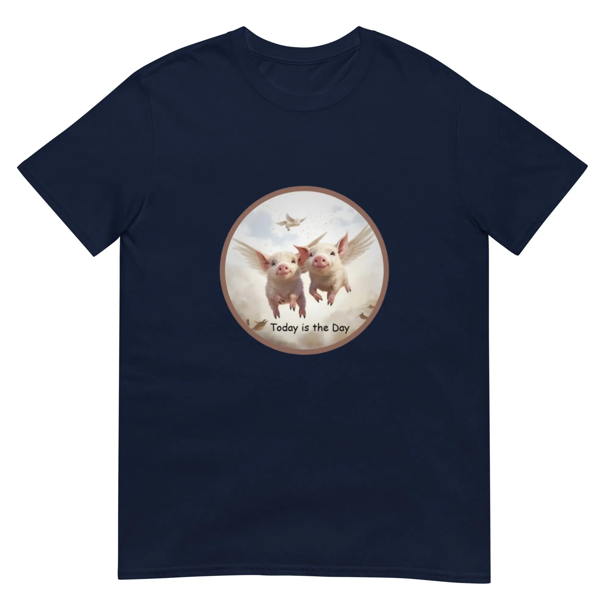 When Pigs Fly "Today is the Day" Short-Sleeve Unisex T-Shirt