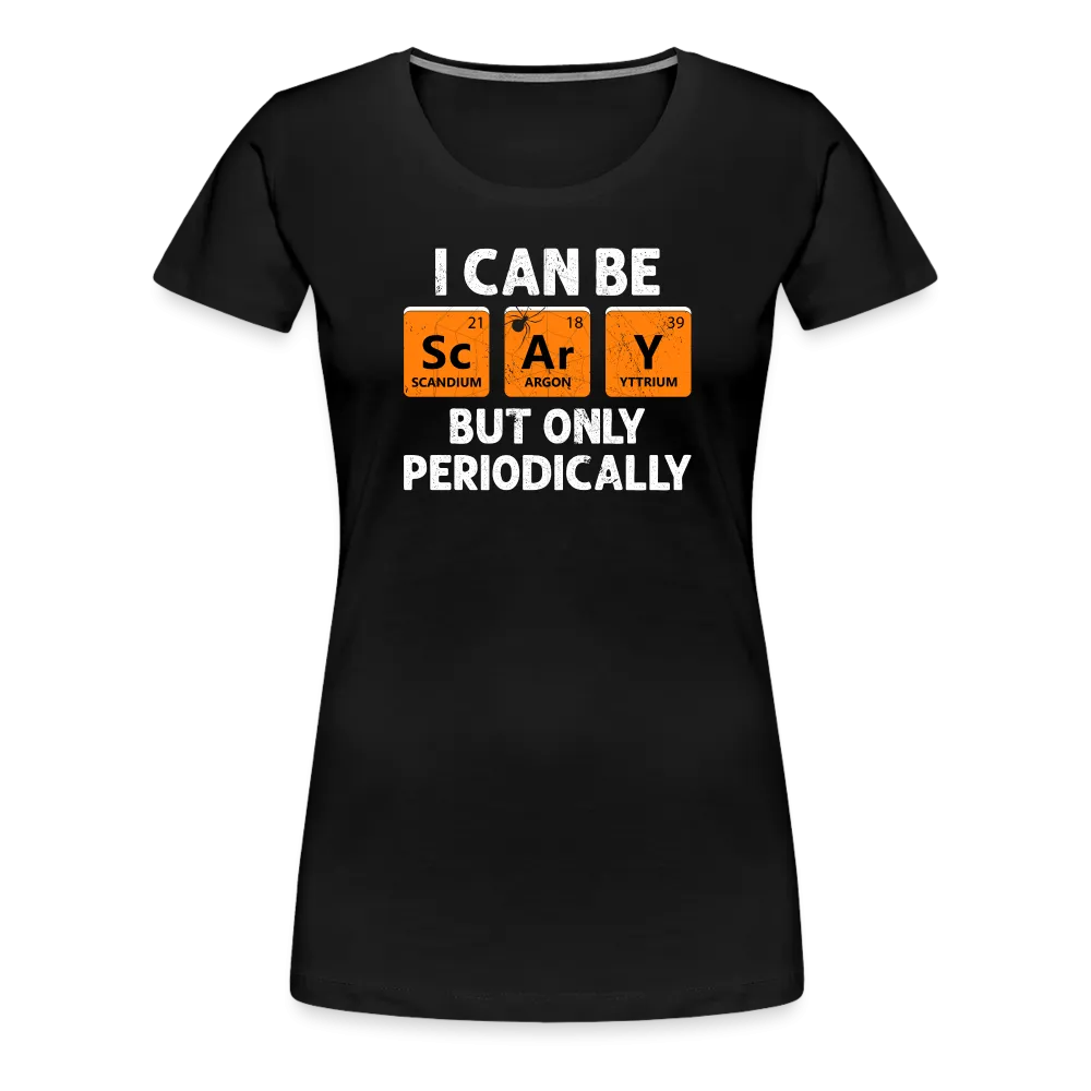 Women's 'I Can Be Sc-Ar-Y' Premium Tee: Geek Out This Halloween with Periodic Table Humor