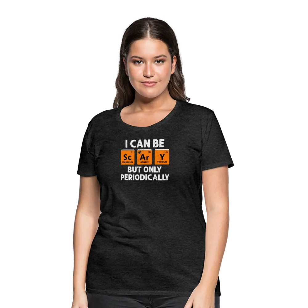 Women's 'I Can Be Sc-Ar-Y' Premium Tee: Geek Out This Halloween with Periodic Table Humor