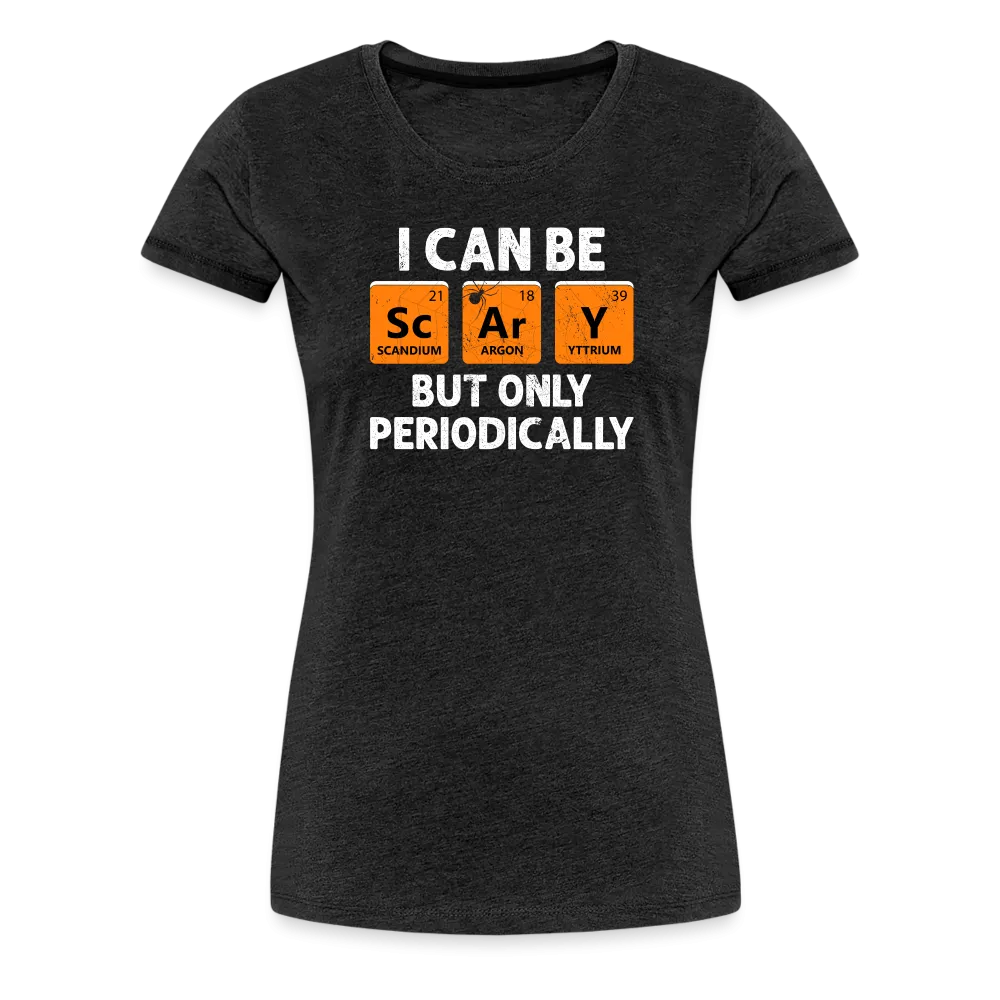 Women's 'I Can Be Sc-Ar-Y' Premium Tee: Geek Out This Halloween with Periodic Table Humor