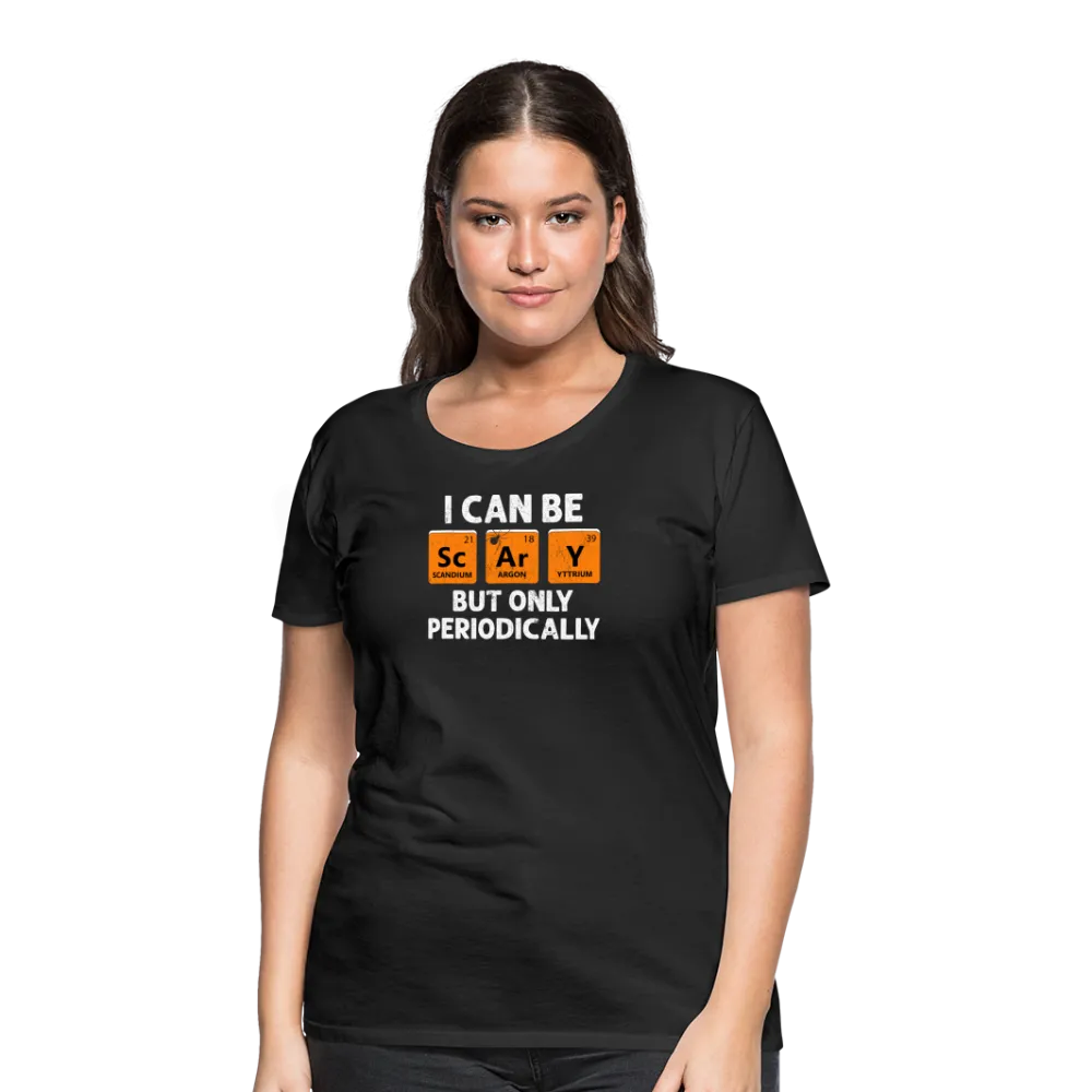 Women's 'I Can Be Sc-Ar-Y' Premium Tee: Geek Out This Halloween with Periodic Table Humor