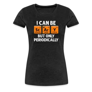 Women's 'I Can Be Sc-Ar-Y' Premium Tee: Geek Out This Halloween with Periodic Table Humor