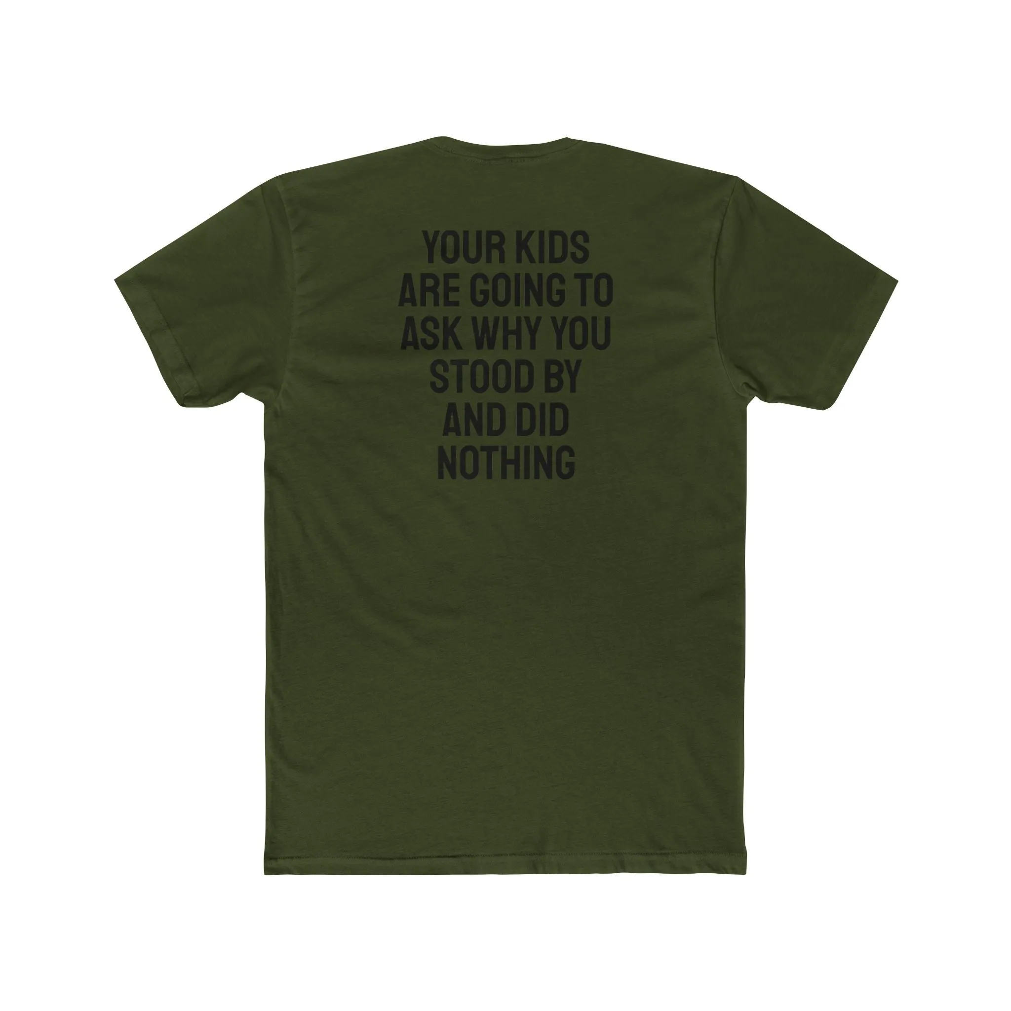 Your Kids Are Going To Ask Why You Stood By And Did Nothing - Unisex Cotton Crew Tee